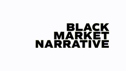 Black Market Narrative